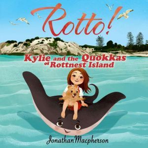 Rotto! Kylie and the Quokkas of Rottn..., Jonathan Macpherson