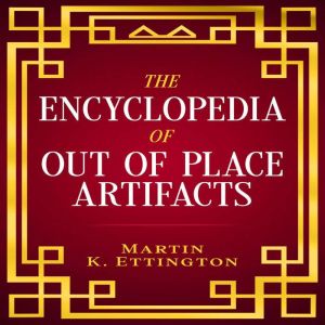 The Encyclopedia of Out of Place Arti..., Martin Ettington