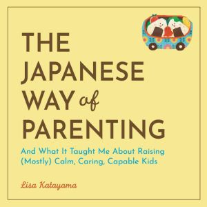 The Japanese Way of Parenting, Lisa Katayama
