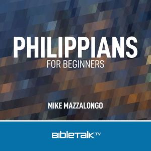 Philippians for Beginners, Mike Mazzalongo