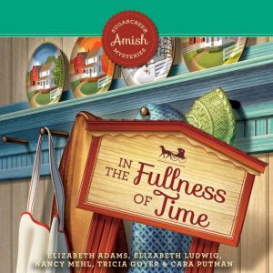 In the Fullness of Time, Nancy Mehl, Elizabeth Adams, Elizabeth Ludwig, Tricia Goyer, Cara Putman