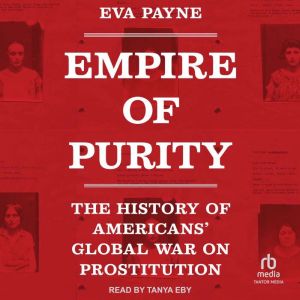 Empire of Purity: The History of Americans' Global War on Prostitution