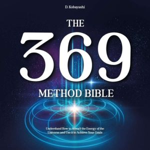 The 369 Method Bible, D. Kobayashi