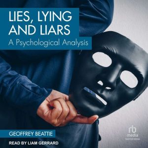 Lies, Lying and Liars, Geoffrey Beattie