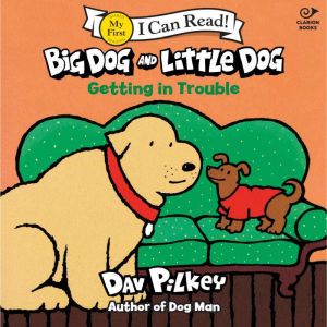 Big Dog and Little Dog Getting in Tro..., Dav Pilkey
