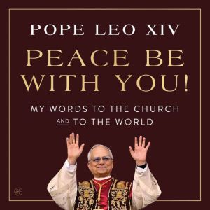 Peace Be with You!: My Words to the Church and to the World