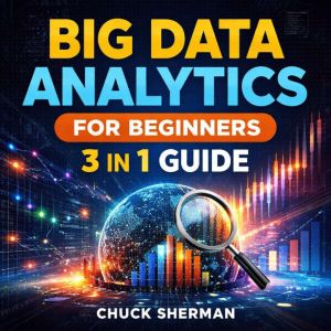 Big Data Analytics for Beginners, Chuck Sherman
