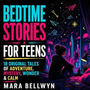 Bedtime Stories for Teens, Mara Bellwyn