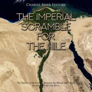 Imperial Scramble for the Nile, The ..., Charles River Editors