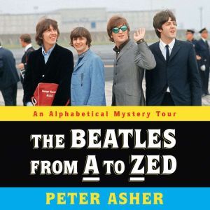 The Beatles from A to Zed: An Alphabetical Mystery Tour, Peter Asher