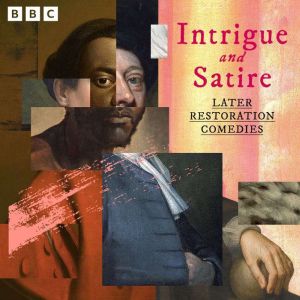 Intrigue and Satire: Later Restoration Comedies: 11 BBC Radio Full Cast Productions including  The Recruiting Officer and The