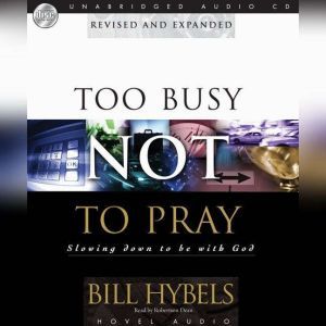 Too Busy Not to Pray, Bill Hybels