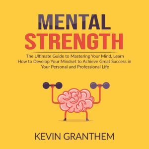 Mental Strength The Ultimate Guide t..., Kevin Granthem