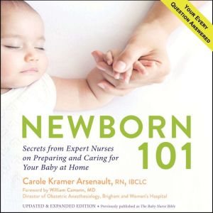 Newborn 101: Secrets from Expert Nurses on Preparing and Caring for Your Baby at Home