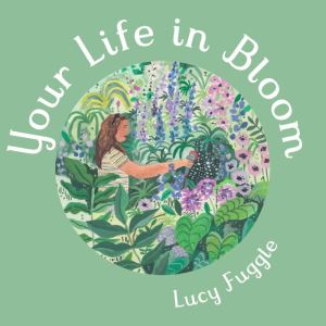 Your Life in Bloom, Lucy Fuggle