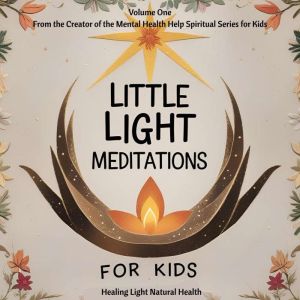 Little Light Meditations for Kids Volume 1: Healing Light Natural Health: for mindfulness, bravery, breathwork, emotional regu