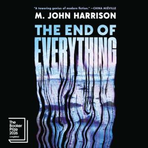 The End of Everything, M. John Harrison