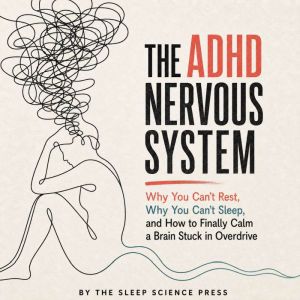 The ADHD Nervous System, The Sleep Science Press