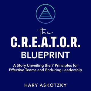 The C.R.E.A.T.O.R. Blueprint A Story..., Hary Askotzky