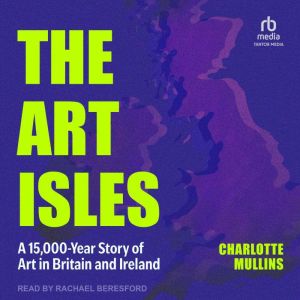 The Art Isles: A 15,000-Year Story of Art in Britain and Ireland