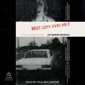 Best Copy Available: A True Crime Memoir