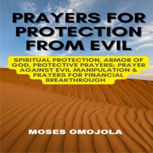 Prayers For Protection From Evil: Spiritual Protection, Armor Of God, Protective Prayers; Prayer Against Evil Manipulation & P