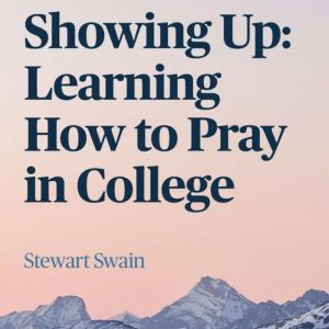 Showing Up: Learning How To Pray In College