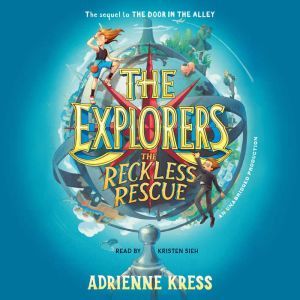 The Explorers The Reckless Rescue, Adrienne Kress