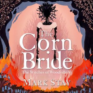 The Corn Bride: The witchiest, ghostliest, most hilarious folk-horror wartime romance you'll read this year . . . or ever