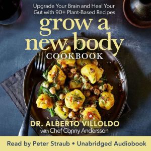 Grow a New Body Cookbook, Dr. Alberto Villoldo