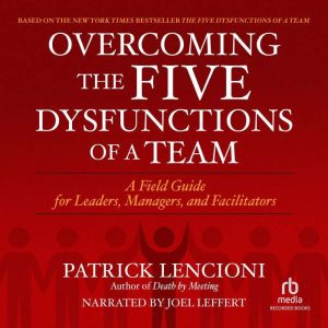 Overcoming the Five Dysfunctions of a..., Patrick M. Lencioni