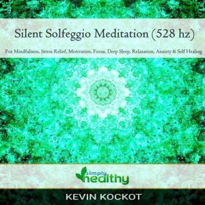 Silent Solgeggio Meditation 528 hz, simply healthy