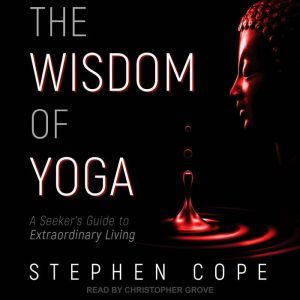 The Wisdom of Yoga, Stephen Cope