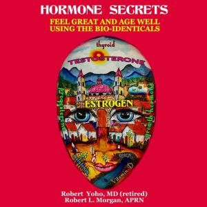 Hormone Secrets, Robert Yoho