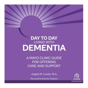 DaytoDay Living With Dementia, Angela M. Lunde, M.A.