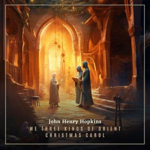 We Three Kings of Orient Are Christma..., John Henry Hopkins