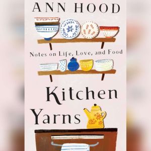 Kitchen Yarns, Ann Hood