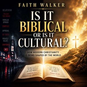 Is it Biblical or is it Cultural, Faith Walker