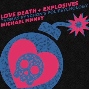 Love Death  Explosives, Michael Finney