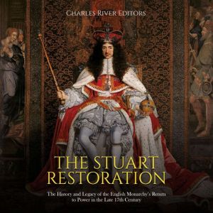 The Stuart Restoration The History a..., Charles River Editors