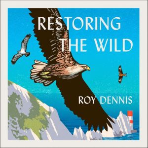 Restoring the Wild, Roy Dennis