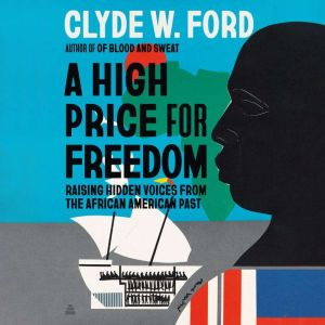 A High Price for Freedom: Raising Hidden Voices from the African American Past