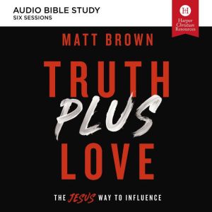 Truth Plus Love Audio Bible Studies, Matt Brown