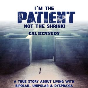Im the Patient Not the Shrink, Cal Kennedy