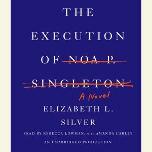 The Execution of Noa P. Singleton, Elizabeth L. Silver