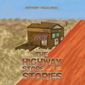 Highway Store and Other Stories, Anthony Vassiliadis