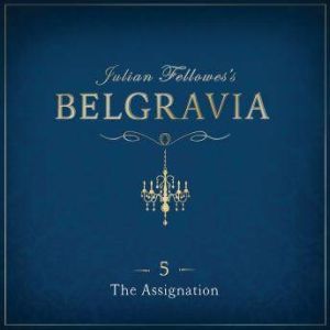 Julian Fellowes's Belgravia Episode 5: The Assignation, Julian Fellowes