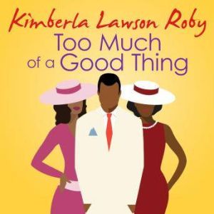 Too Much of a Good Thing, Kimberla Lawson Roby