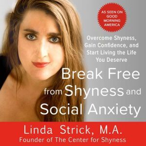 Break Free from Shyness and Social An..., Linda Strick
