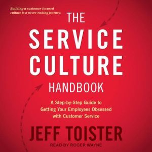 The Service Culture Handbook: A Step-by-Step Guide to Getting Your Employees Obsessed with Customer Service, Jeff Toister